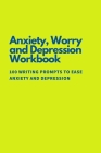 Anti Anxiety Workbook: 100 Writing Prompts To Ease Anxiety and Depression By Renee Briem Cover Image