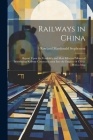 Railways in China: Report Upon the Feasibility and Most Effectual Means of Introducing Railway Communication Into the Empires of China. W By Rowland MacDonald Stephenson Cover Image
