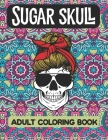 Sugar Skull Adult Coloring Book: True Crime Coloring Book For Stress Relief And Relaxation For Fans Of Serial Killer Documentaries By Coloringlife Essentials Cover Image