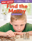 Money Matters: Find the Money: Financial Literacy (Mathematics in the Real World) By Linda Claire Cover Image