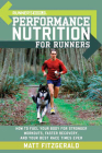 Runner's World Performance Nutrition for Runners: How to Fuel Your Body for Stronger Workouts, Faster Recovery, and Your Best Race Times Ever Cover Image