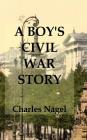 A Boy's Civil War Story: Annotated and Illustrated By Charles Nagel, Stephen Engelking (Footnotes by) Cover Image