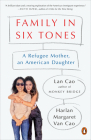 Family in Six Tones: A Refugee Mother, an American Daughter By Lan Cao, Harlan Margaret Van Cao Cover Image