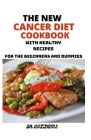 The New Cancer Diet Cookbook: The Comprehensive Cancer Diet Cookbook with Healthy Recipes for the Beginners and Dummies By Williams Cover Image