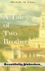 A Tale of Two Brothers (Beautifully Unbroken #7) By Michelle St Claire Cover Image