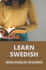 Learn Swedish: Swedish Vocabulary For Beginners: Swedish Key Words Cover Image