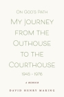 On God's Path My Journey From The Outhouse To The Courthouse By David Henry Maring Cover Image