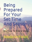 Being Prepared For Your Set Time And Season: It's Time To Rise & Shine Cover Image