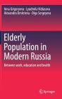 Elderly Population in Modern Russia: Between Work, Education and Health By Irina Grigoryeva, Lyudmila Vidiasova, Alexandra Dmitrieva Cover Image