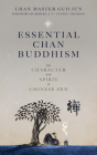 Essential Chan Buddhism: The Character and Spirit of Chinese Zen By Guo Jun, Robert Thurman (Foreword by) Cover Image