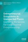 Entrepreneurial Ecosystems in Unexpected Places: Examining the Success Factors of Regional Entrepreneurship Cover Image