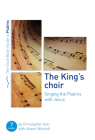 The King's Choir: Singing the Psalms with Jesus: Seven Studies for Groups and Individuals (Good Book Guides) Cover Image
