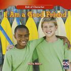 I Am a Good Friend (Kids of Character) By Maria Nelson Cover Image