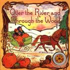 Over the River and Through the Woods Board Book By Public Domain, Lynne Woodcock Cravath (Illustrator) Cover Image