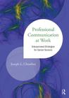 Professional Communication at Work: Interpersonal Strategies for Career Success By Joseph L. Chesebro Cover Image