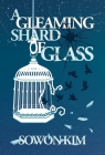 A Gleaming Shard of Glass By Sowon Kim Cover Image