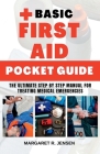 Basic First Aid Pocket Guide: The Ultimate Step by Step Manual for Treating Medical Emergencies By Margaret R. Jensen Cover Image