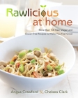 Rawlicious at Home: More Than 100 Raw, Vegan and Gluten-free Recipes to Make You Feel Great: A Cookbook By Angus Crawford, Chelsea Clark Cover Image