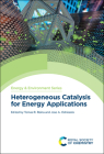 Heterogeneous Catalysis for Energy Applications (Energy and Environment #27) By Tomas R. Reina (Editor), Jose A. Odriozola (Editor) Cover Image