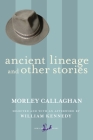 Ancient Lineage and Other Stories (New Canadian Library) By Morley Callaghan, William Kennedy (Afterword by) Cover Image