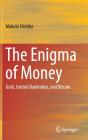 The Enigma of Money: Gold, Central Banknotes, and Bitcoin Cover Image