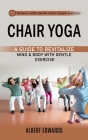 Chair Yoga: Balance With Gentle Chair-based Exercises (A Guide to Revitalize Mind & Body With Gentle Exercise) Cover Image