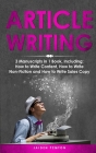 Article Writing: 3-in-1 Guide to Master Editorial Writing, Critique Writing, Essay Writing & How to Write Articles (Creative Writing #17) Cover Image