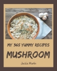 My 365 Yummy Mushroom Recipes: A Yummy Mushroom Cookbook for Effortless Meals By Jackie Martin Cover Image