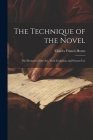 The Technique of the Novel: The Elements of the Art, Their Evolution and Present Use By Charles Francis Horne Cover Image