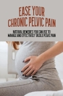 Ease Your Chronic Pelvic Pain: Natural Remedies You Can Use To Manage And Effectively Tackle Pelvic Pain: How To Ease Pelvic Pain During Pregnancy Cover Image