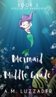 A Mermaid in Middle Grade: Book 3: Voices of Harmony Cover Image