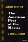 The American Poet at the Movies: A Critical History By Laurence Goldstein Cover Image