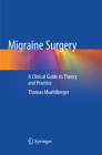Migraine Surgery: A Clinical Guide to Theory and Practice By Thomas Muehlberger Cover Image