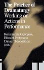 The Practice of Dramaturgy: Working on Actions in Performance By Konstantina Georgelou (Editor) Cover Image