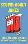 Stupid Adult Jokes: Jokes Too Nasty for Kids By Jerry Harwood, Jerry Harwood (Illustrator), Jerry Harwood (Designed by) Cover Image