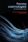 Framing cosmologies: The anthropology of worlds Cover Image