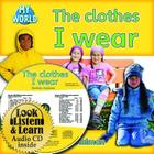 The Clothes I Wear - CD + Hc Book - Package (My World) By Bobbie Kalman Cover Image