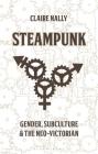 Steampunk: Gender, Subculture and the Neo-Victorian (Library of Gender and Popular Culture) By Claire Nally, Angela Smith (Editor), Claire Nally (Editor) Cover Image