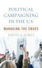 Political Campaigning in the U.S.: Managing the Chaos Cover Image