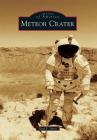 Meteor Crater (Images of America) By Neal F. Davis Cover Image