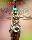 Dragonfly: Beautiful Pictures & Interesting Facts Children Book About Dragonfly Cover Image