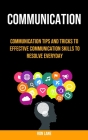 Communication: Communication Tips and Tricks to Effective Communication Skills to Resolve Everyday By Ron Lane Cover Image