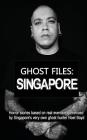 Ghost Files: SINGAPORE by Noel Boyd: Horror stories based on real events experienced by Singapore's very own ghost hunter Noel Boyd By Noel Boyd Cover Image