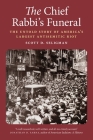 The Chief Rabbi's Funeral: The Untold Story of America's Largest Antisemitic Riot Cover Image