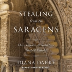 Stealing from the Saracens: How Islamic Architecture Shaped Europe Cover Image
