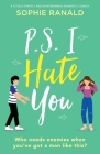 P.S. I Hate You: A totally perfect and heartwarming romantic comedy By Sophie Ranald Cover Image