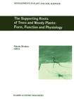The Supporting Roots of Trees and Woody Plants: Form, Function and Physiology (Developments in Plant and Soil Sciences #87) By A. Stokes (Editor) Cover Image