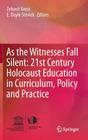 As the Witnesses Fall Silent: 21st Century Holocaust Education in Curriculum, Policy and Practice By Zehavit Gross (Editor), E. Doyle Stevick (Editor) Cover Image