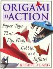 Origami In Action: Paper Toys That Fly, Flag, Gobble and Inflate! Cover Image