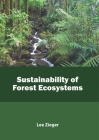 Sustainability of Forest Ecosystems By Lee Zieger (Editor) Cover Image